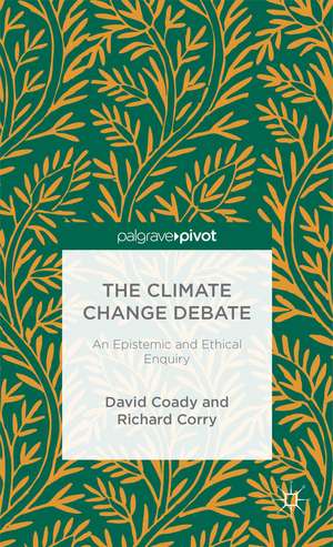 The Climate Change Debate: An Epistemic and Ethical Enquiry de David Coady