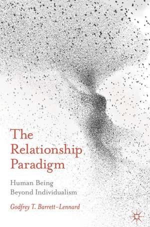 The Relationship Paradigm: Human Being Beyond Individualism de Godfrey Barrett-Lennard