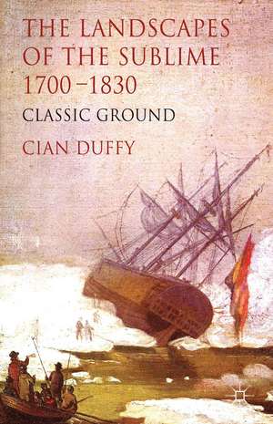 The Landscapes of the Sublime 1700-1830: Classic Ground de C. Duffy