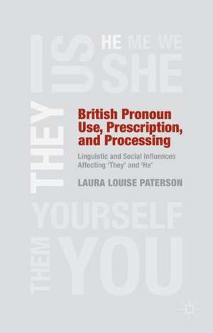 British Pronoun Use, Prescription, and Processing: Linguistic and Social Influences Affecting 'They' and 'He' de L. Paterson