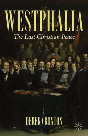 Westphalia: The Last Christian Peace de D. Croxton