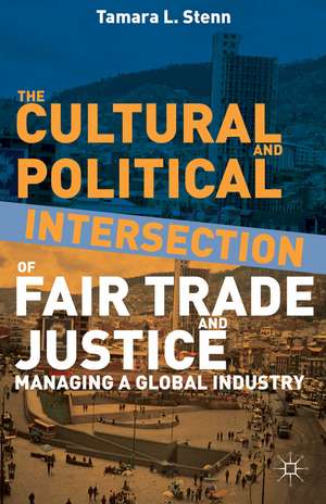 The Cultural and Political Intersection of Fair Trade and Justice: Managing a Global Industry de Tamara L. Stenn