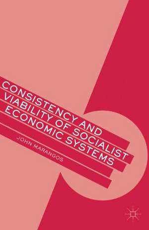 Consistency and Viability of Socialist Economic Systems de J. Marangos