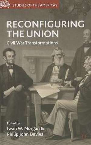 Reconfiguring the Union: Civil War Transformations de I. Morgan