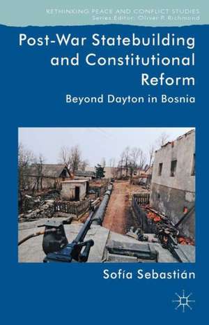 Post-War Statebuilding and Constitutional Reform: Beyond Dayton in Bosnia de Kenneth A. Loparo