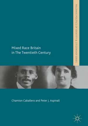 Mixed Race Britain in The Twentieth Century de Chamion Caballero