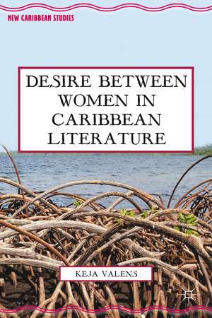 Desire Between Women in Caribbean Literature de K. Valens