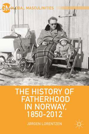 The History of Fatherhood in Norway, 1850–2012 de J. Lorentzen