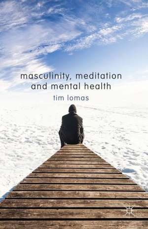 Masculinity, Meditation and Mental Health de T. Lomas