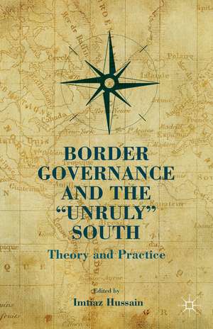 Border Governance and the "Unruly" South: Theory and Practice de I. Hussain