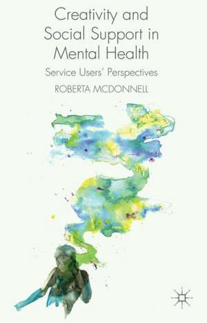 Creativity and Social Support in Mental Health: Service Users' Perspectives de R. McDonnell