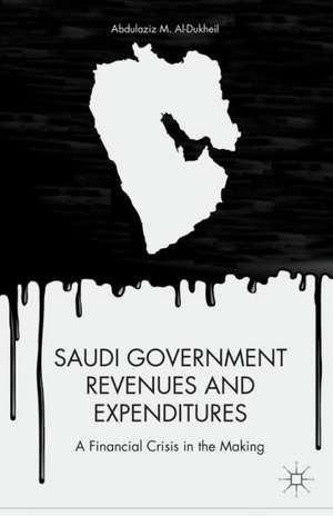 Saudi Government Revenues and Expenditures: A Financial Crisis in the Making de A. Aldukheil