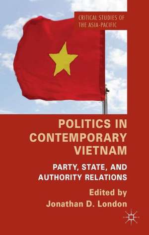 Politics in Contemporary Vietnam: Party, State, and Authority Relations de J. London