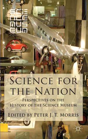 Science for the Nation: Perspectives on the History of the Science Museum de P. Morris