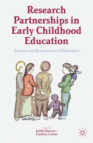 Research Partnerships in Early Childhood Education: Teachers and Researchers in Collaboration de Judith Duncan