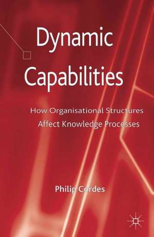 Dynamic Capabilities: How Organisational Structures Affect Knowledge Processes de Kenneth A. Loparo