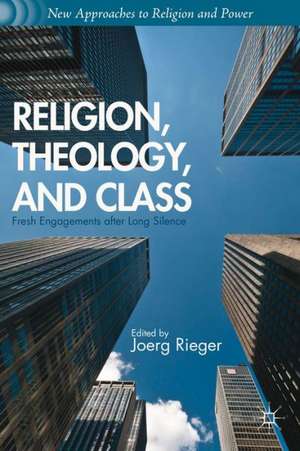 Religion, Theology, and Class: Fresh Engagements after Long Silence de J. Rieger