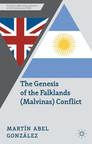 The Genesis of the Falklands (Malvinas) Conflict: Argentina, Britain and the Failed Negotiations of the 1960s de M. González