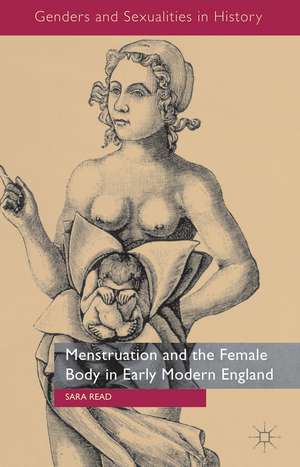 Menstruation and the Female Body in Early Modern England de S. Read