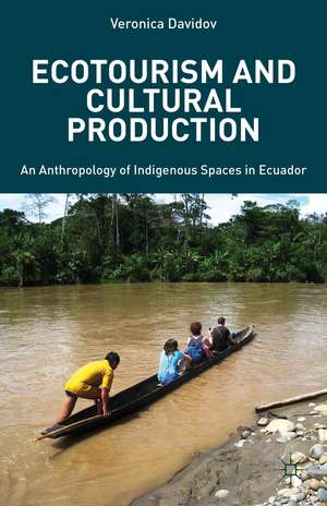 Ecotourism and Cultural Production: An Anthropology of Indigenous Spaces in Ecuador de V. Davidov