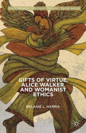 Gifts of Virtue, Alice Walker, and Womanist Ethics de M. Harris