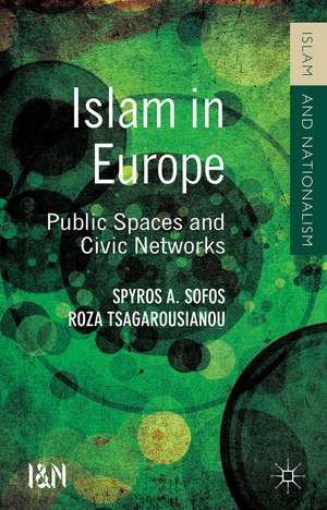 Islam in Europe: Public Spaces and Civic Networks de S. Sofos