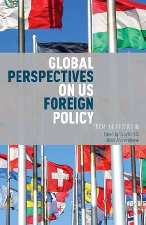 Global Perspectives on US Foreign Policy: From the Outside In de S. Burt