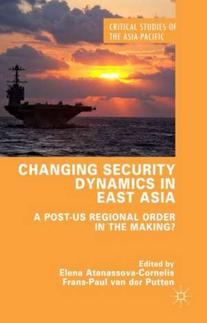 Changing Security Dynamics in East Asia: A Post-US Regional Order in the Making? de Elena Atanassova-Cornelis