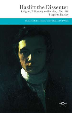 Hazlitt the Dissenter: Religion, Philosophy, and Politics, 1766-1816 de Stephen Burley