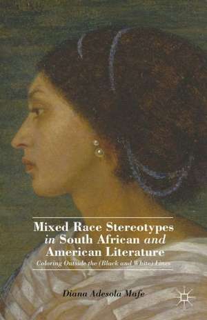 Mixed Race Stereotypes in South African and American Literature: Coloring Outside the (Black and White) Lines de D. Mafe