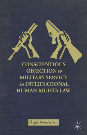 Conscientious Objection to Military Service in International Human Rights Law de Ö. Ç?nar