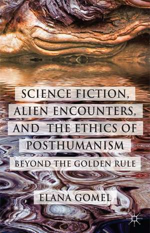 Science Fiction, Alien Encounters, and the Ethics of Posthumanism: Beyond the Golden Rule de E. Gomel