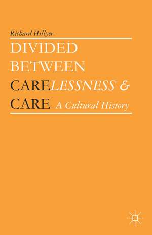 Divided between Carelessness and Care: A Cultural History de Richard Hillyer