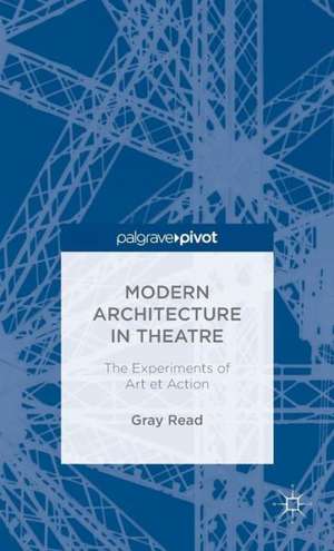 Modern Architecture in Theatre: The Experiments of Art et Action de A. Read