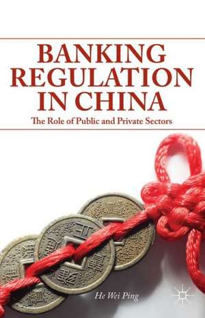 Banking Regulation in China: The Role of Public and Private Sectors de W. He