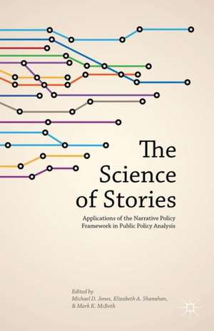 The Science of Stories: Applications of the Narrative Policy Framework in Public Policy Analysis de M. Jones