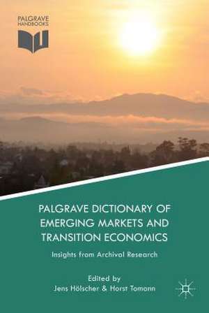 Palgrave Dictionary of Emerging Markets and Transition Economics de Jens Hölscher