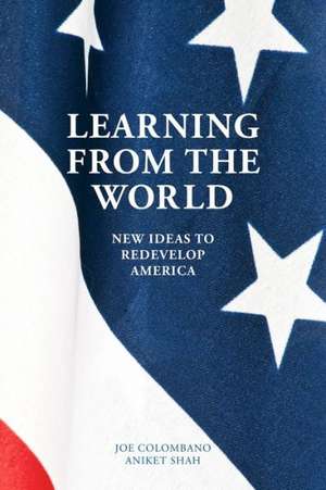 Learning from the World: New Ideas to Redevelop America de J. Colombano