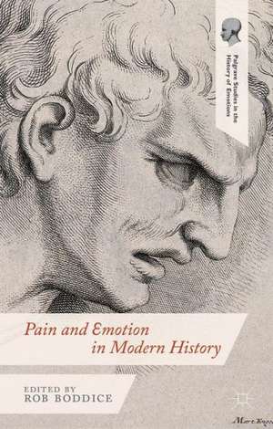 Pain and Emotion in Modern History de Robert Gregory Boddice