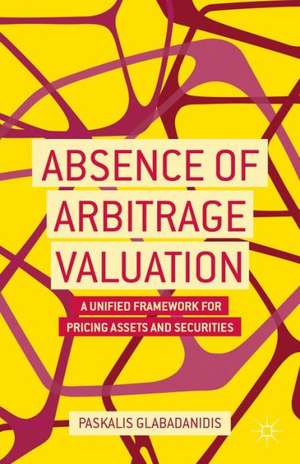 Absence of Arbitrage Valuation: A Unified Framework for Pricing Assets and Securities de P. Glabadanidis