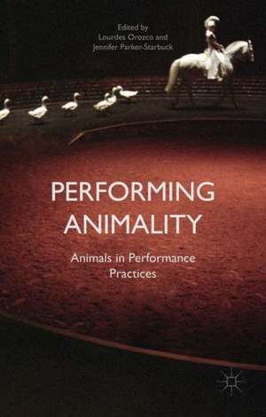 Performing Animality: Animals in Performance Practices de Jennifer Parker-Starbuck