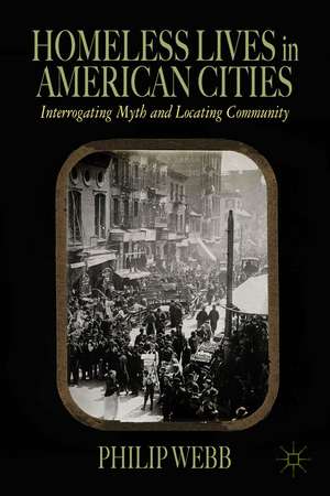 Homeless Lives in American Cities: Interrogating Myth and Locating Community de P. Webb