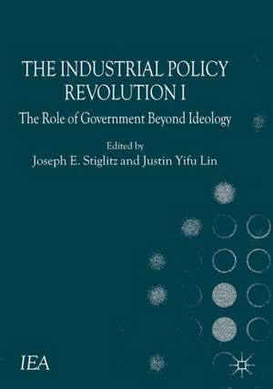 The Industrial Policy Revolution I: The Role of Government Beyond Ideology de J. Esteban