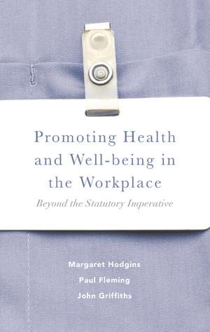 Promoting Health and Well-being in the Workplace: Beyond the Statutory Imperative de Margaret Hodgins