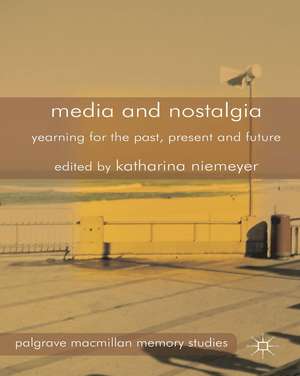 Media and Nostalgia: Yearning for the Past, Present and Future de K. Niemeyer