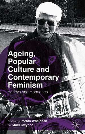 Ageing, Popular Culture and Contemporary Feminism: Harleys and Hormones de I. Whelehan