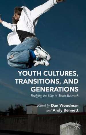 Youth Cultures, Transitions, and Generations: Bridging the Gap in Youth Research de Dan Woodman