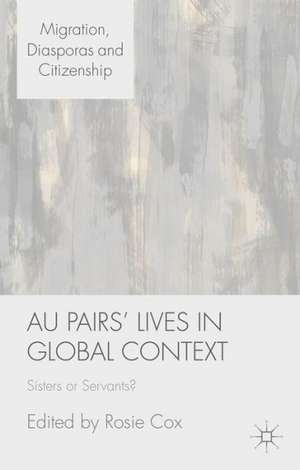 Au Pairs' Lives in Global Context: Sisters or Servants? de R. Cox