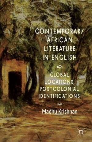 Contemporary African Literature in English: Global Locations, Postcolonial Identifications de M. Krishnan