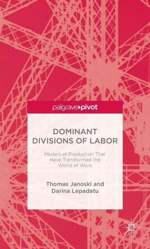 Dominant Divisions of Labor: Models of Production That Have Transformed the World of Work de T. Janoski